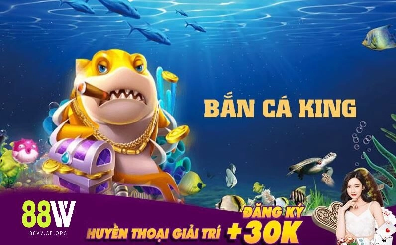Bắn Cá King – Cổng Game Bắn Cá Đổi Thưởng Uy Tín Số 1