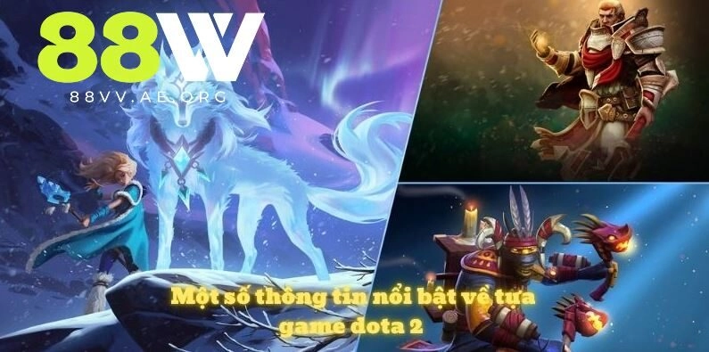 Một số thông tin nổi bật về tựa game cá cược dota 2