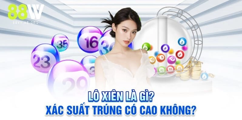Lô Xiên Là Gì Và Xác Suất Trúng Có Cao hay không?