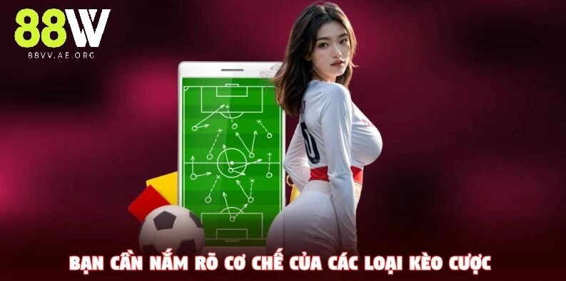 Bạn cần nắm rõ cơ chế các loại kèo cược trước khi bắt đầu